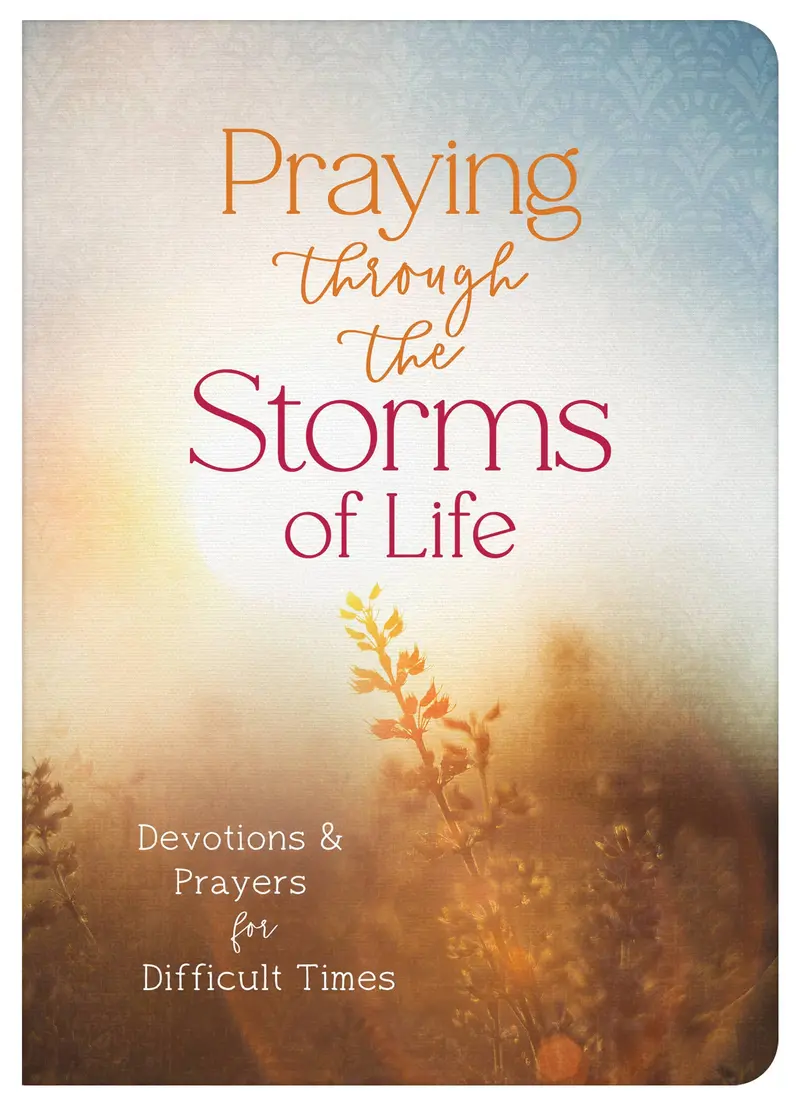 Prayer Through Life’s Trials: A Devotional for Tough Times