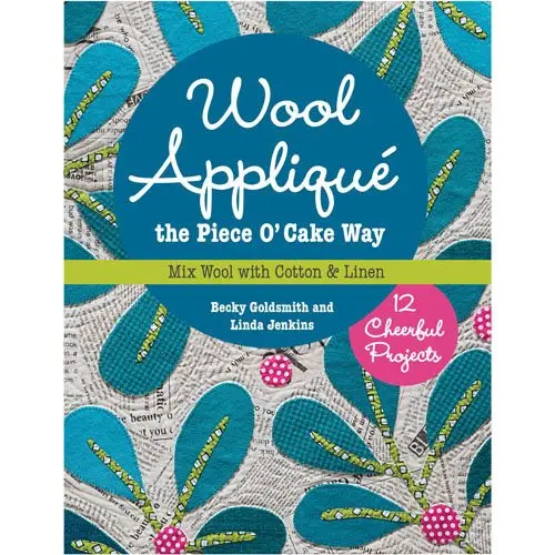 Wool Applique the Piece O’ Cake Way – Physical Book Edition
